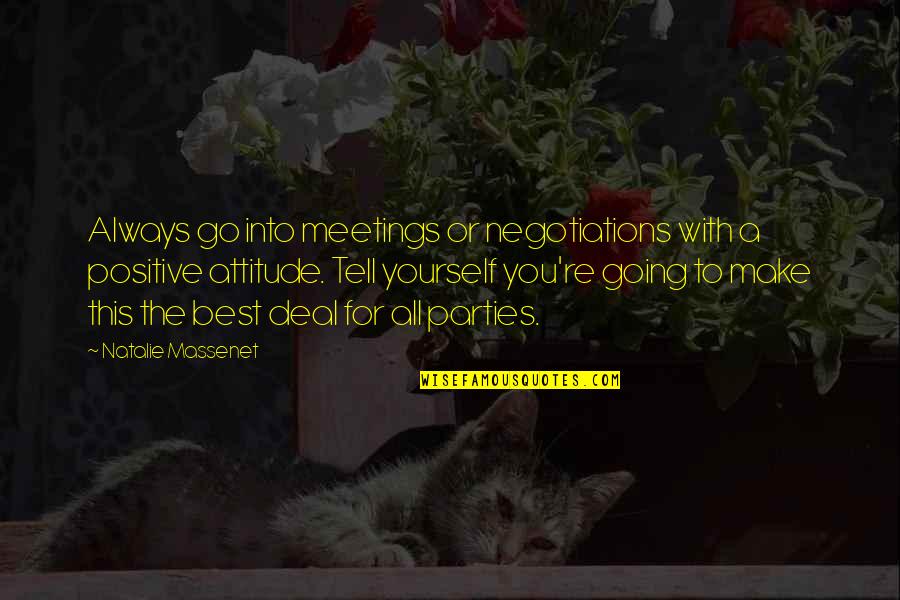 Best Attitude Quotes By Natalie Massenet: Always go into meetings or negotiations with a