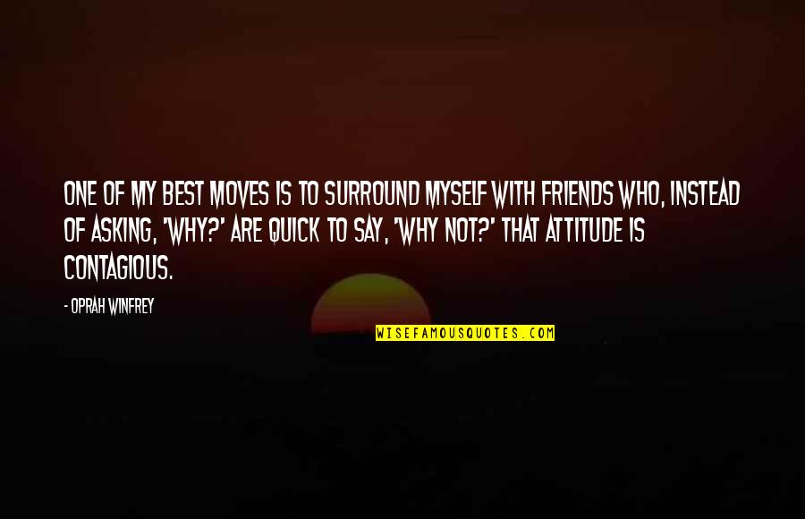 Best Attitude Quotes By Oprah Winfrey: One of my best moves is to surround