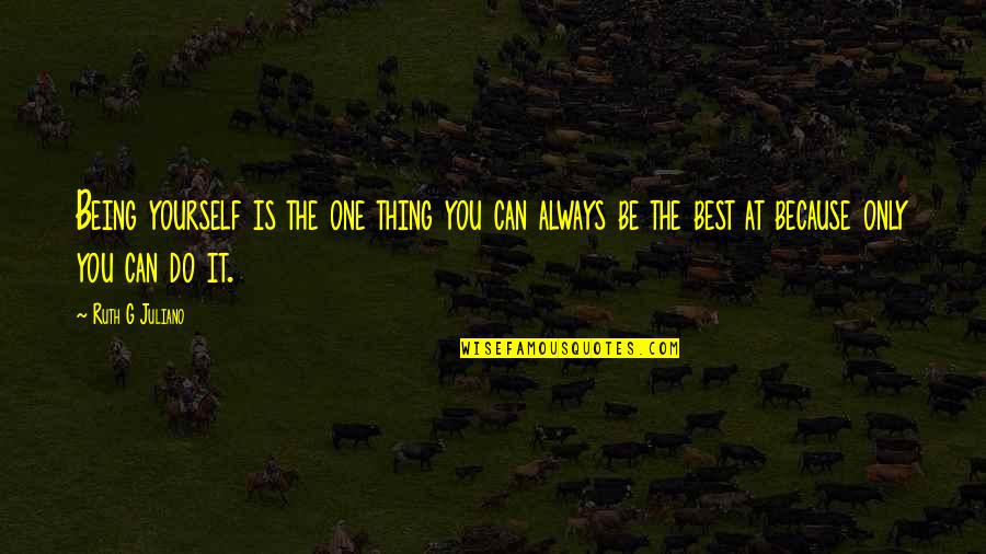Best Attitude Quotes By Ruth G Juliano: Being yourself is the one thing you can Best Attitude Quotes By Ruth G Juliano: Being yourself is the one thing you can