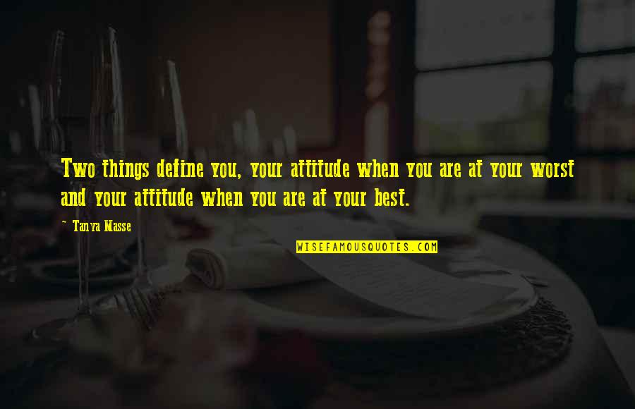 Best Attitude Quotes By Tanya Masse: Two things define you, your attitude when you
