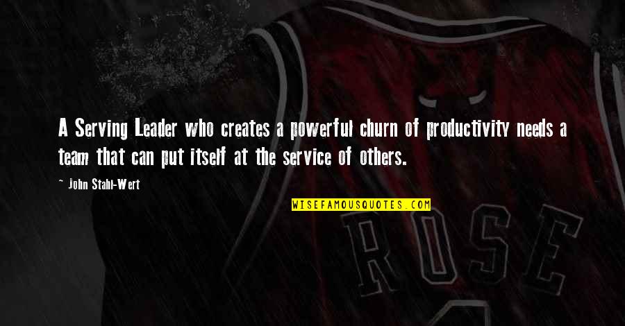 Best Attitudinal Quotes By John Stahl-Wert: A Serving Leader who creates a powerful churn