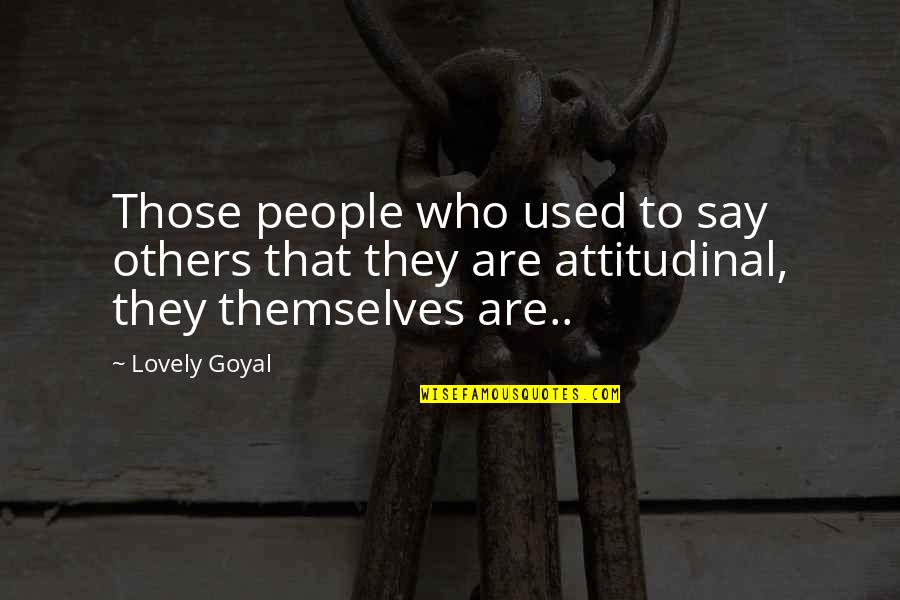 Best Attitudinal Quotes By Lovely Goyal: Those people who used to say others that
