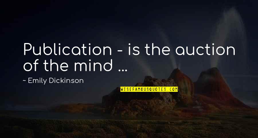Best Auction Quotes By Emily Dickinson: Publication - is the auction of the mind