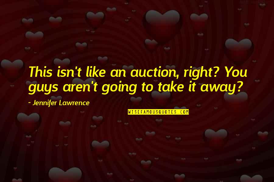 Best Auction Quotes By Jennifer Lawrence: This isn't like an auction, right? You guys