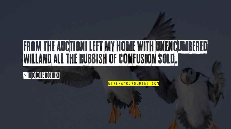 Best Auction Quotes By Theodore Roethke: From The AuctionI left my home with unencumbered