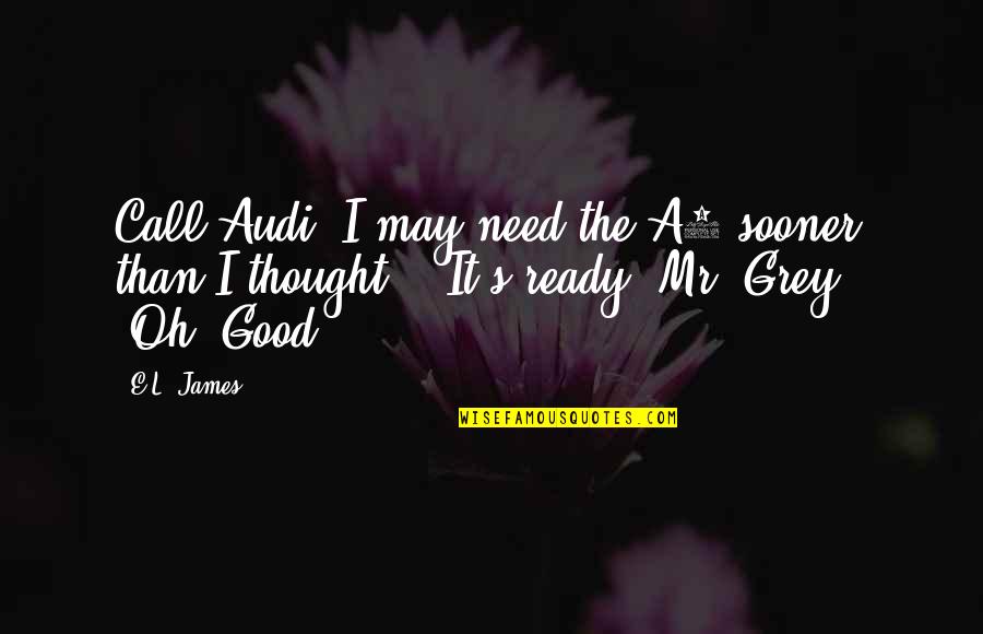 Best Audi Quotes By E.L. James: Call Audi. I may need the A3 sooner