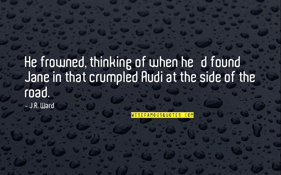 Best Audi Quotes By J.R. Ward: He frowned, thinking of when he'd found Jane