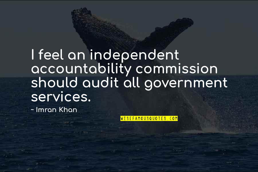 Best Audit Quotes By Imran Khan: I feel an independent accountability commission should audit