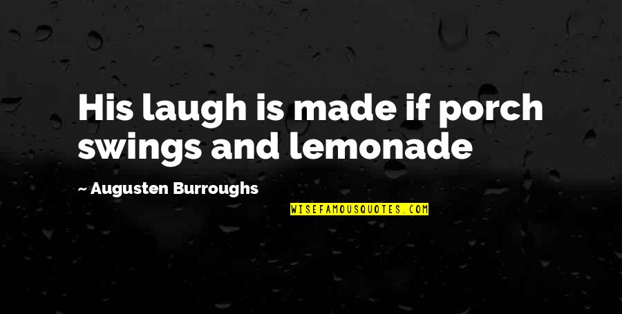 Best Augusten Burroughs Quotes By Augusten Burroughs: His laugh is made if porch swings and