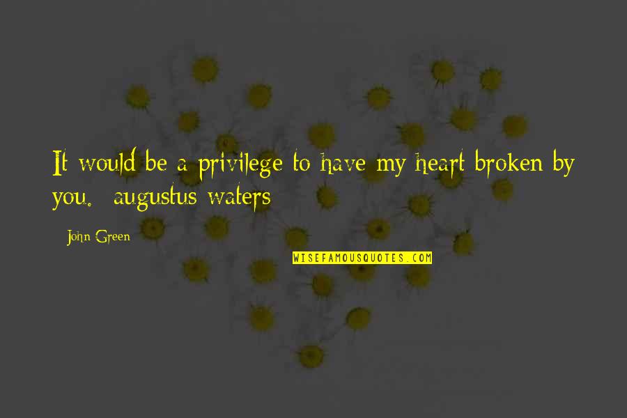 Best Augustus Waters Quotes By John Green: It would be a privilege to have my