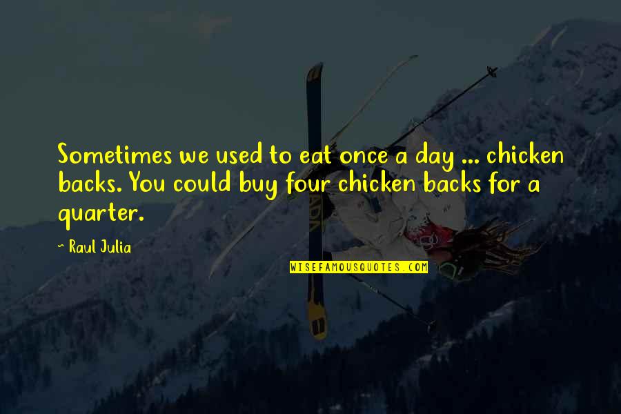 Best Aunt Funny Quotes By Raul Julia: Sometimes we used to eat once a day