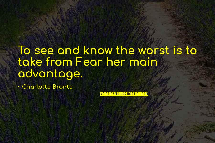 Best Aunty And Uncle Quotes By Charlotte Bronte: To see and know the worst is to Best Aunty And Uncle Quotes By Charlotte Bronte: To see and know the worst is to