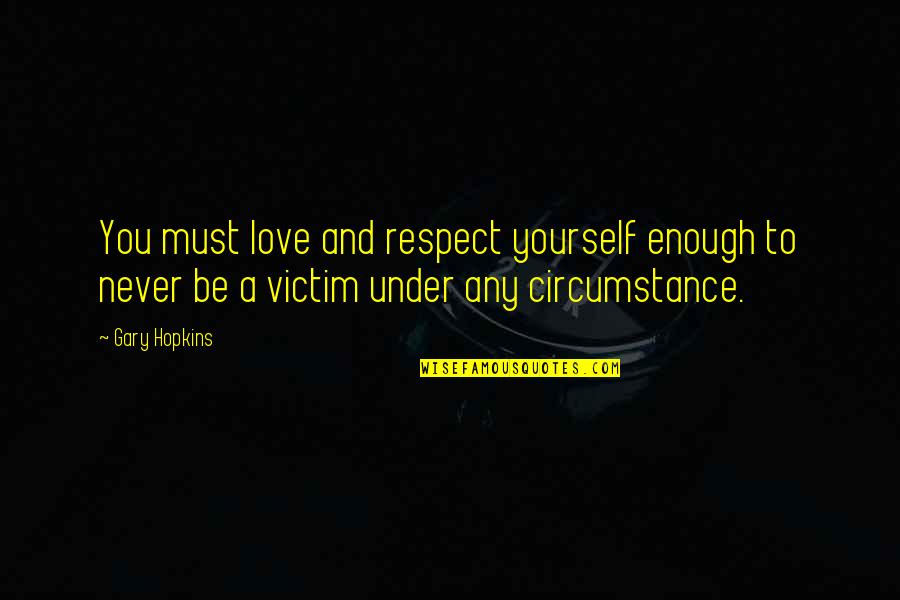 Best Aunty And Uncle Quotes By Gary Hopkins: You must love and respect yourself enough to Best Aunty And Uncle Quotes By Gary Hopkins: You must love and respect yourself enough to