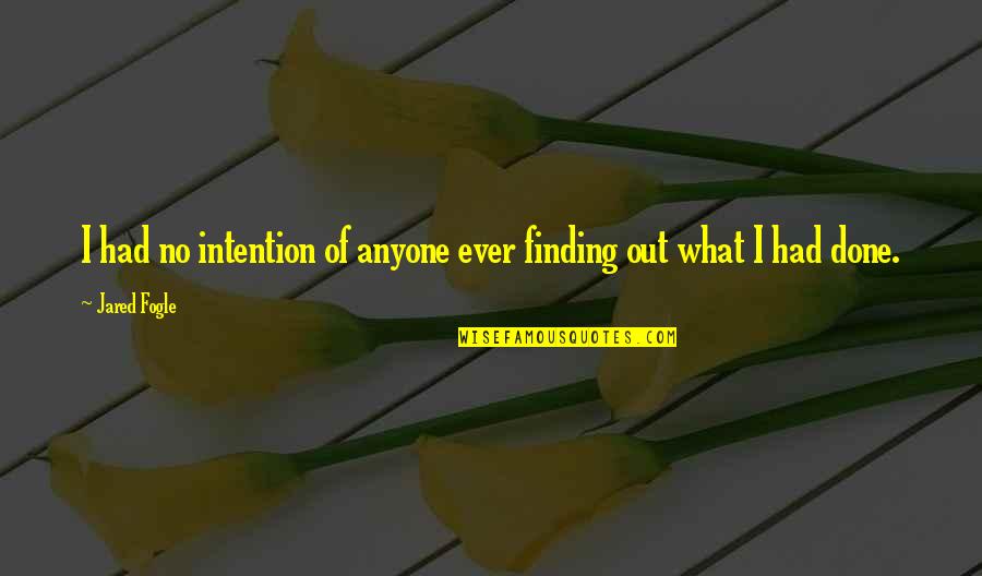 Best Aunty And Uncle Quotes By Jared Fogle: I had no intention of anyone ever finding