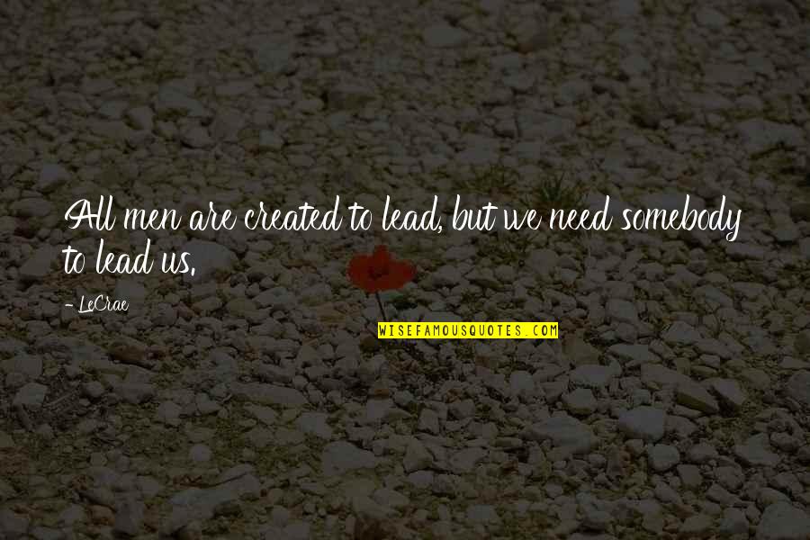 Best Aunty And Uncle Quotes By LeCrae: All men are created to lead, but we