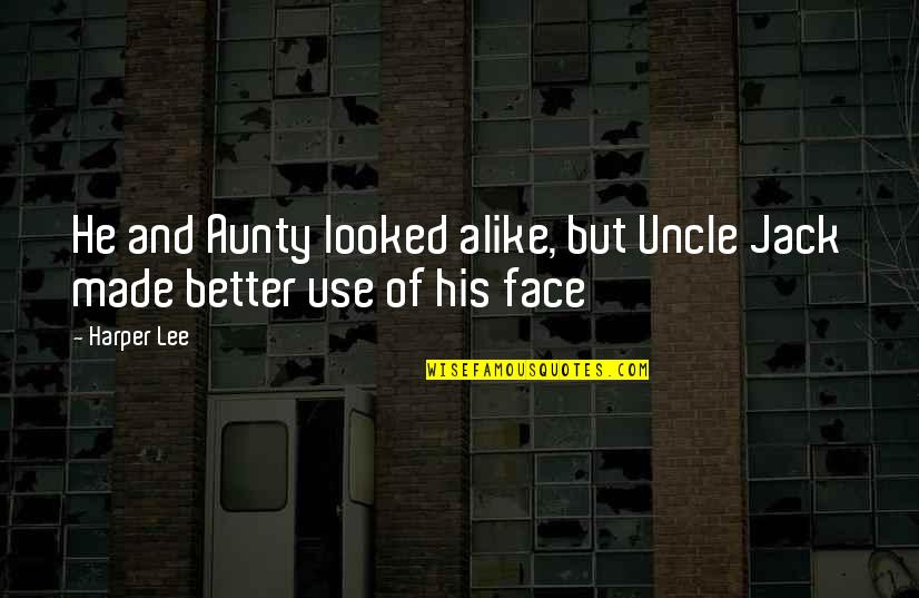 Best Aunty Ever Quotes By Harper Lee: He and Aunty looked alike, but Uncle Jack