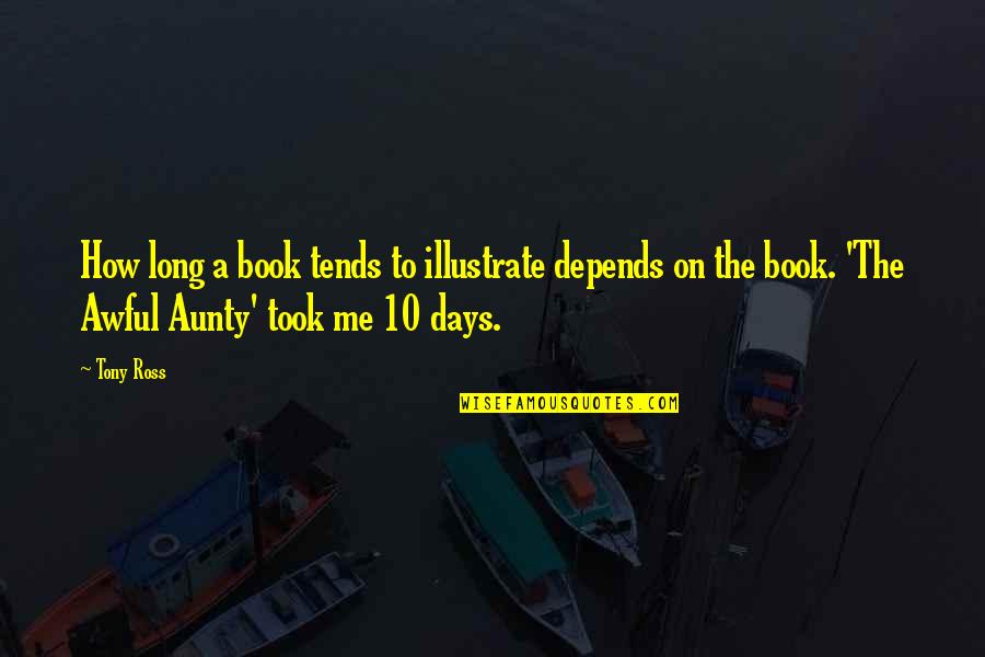 Best Aunty Ever Quotes By Tony Ross: How long a book tends to illustrate depends