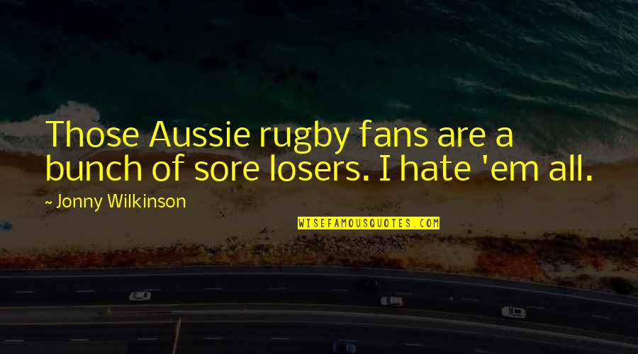 Best Aussie Quotes By Jonny Wilkinson: Those Aussie rugby fans are a bunch of