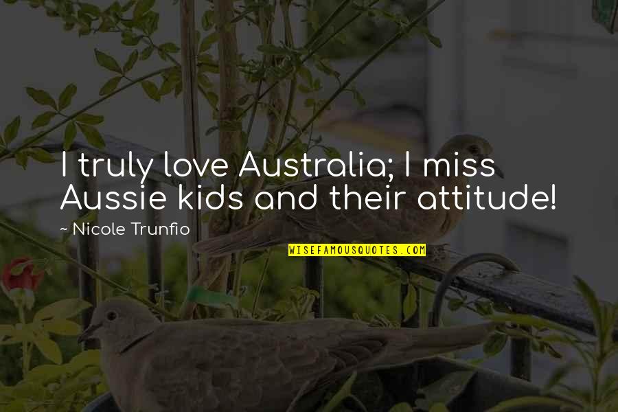 Best Aussie Quotes By Nicole Trunfio: I truly love Australia; I miss Aussie kids