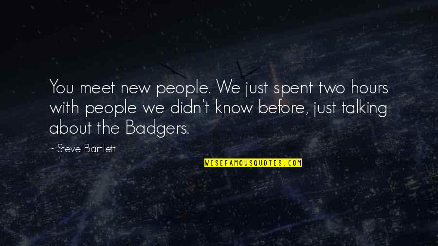 Best Aussie Quotes By Steve Bartlett: You meet new people. We just spent two