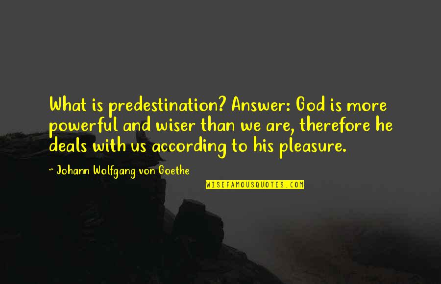 Best Aussie Slang Quotes By Johann Wolfgang Von Goethe: What is predestination? Answer: God is more powerful