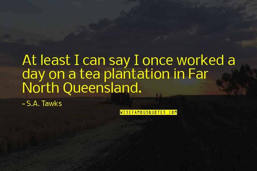 Best Australia Day Quotes By S.A. Tawks: At least I can say I once worked