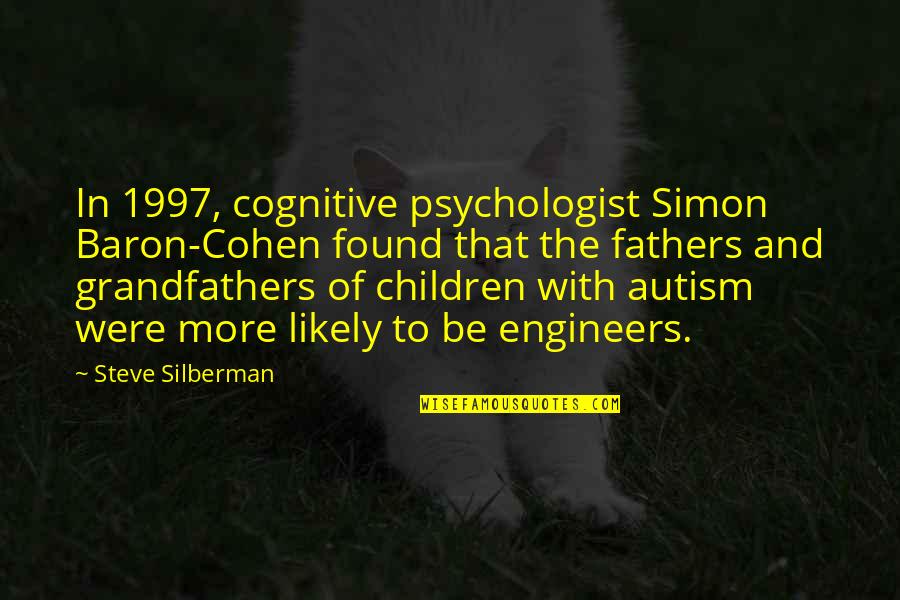 Best Autism Quotes By Steve Silberman: In 1997, cognitive psychologist Simon Baron-Cohen found that