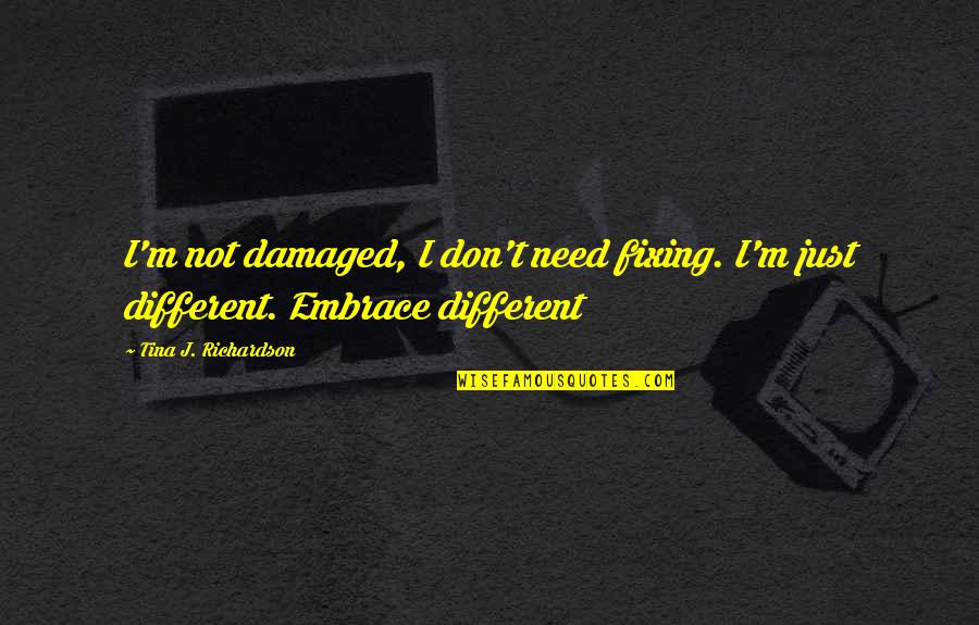 Best Autism Quotes By Tina J. Richardson: I'm not damaged, I don't need fixing. I'm