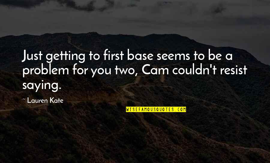 Best Auto Loan Quotes By Lauren Kate: Just getting to first base seems to be