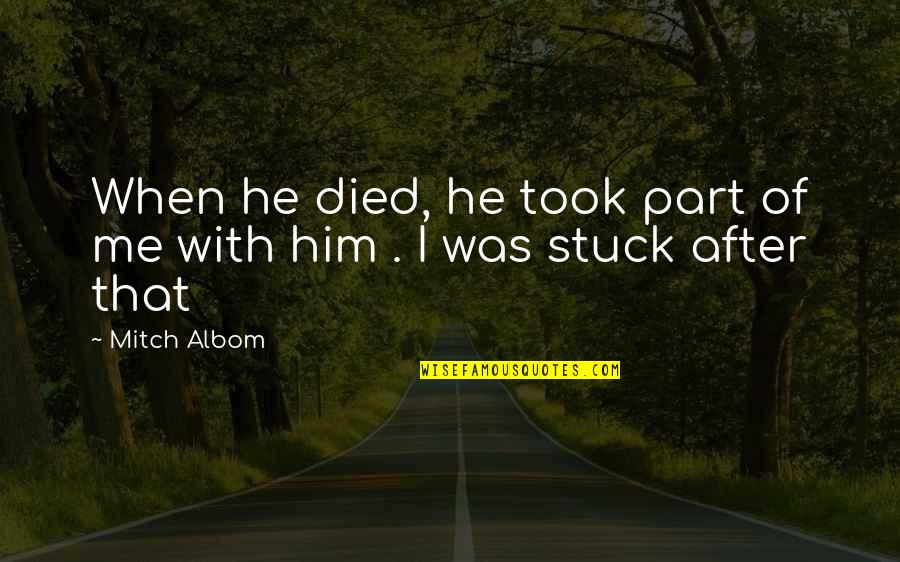 Best Auto Loan Quotes By Mitch Albom: When he died, he took part of me