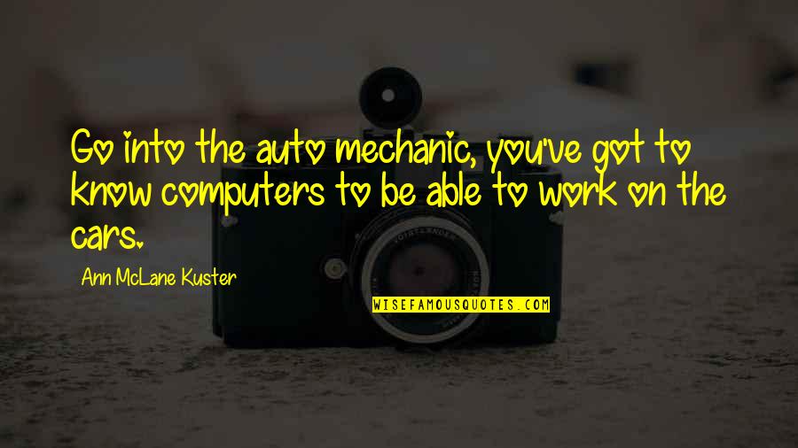 Best Auto Mechanic Quotes By Ann McLane Kuster: Go into the auto mechanic, you've got to