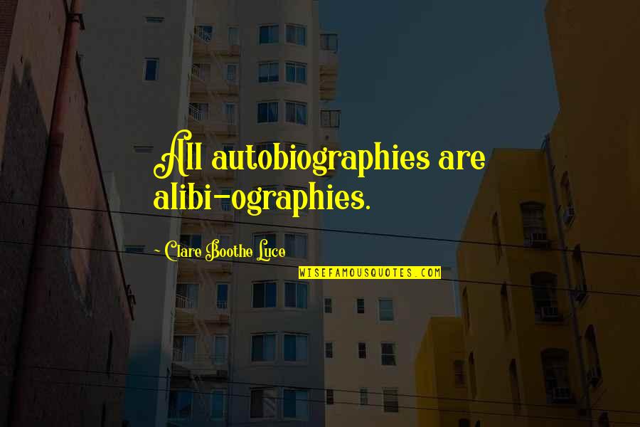 Best Autobiography Quotes By Clare Boothe Luce: All autobiographies are alibi-ographies. Best Autobiography Quotes By Clare Boothe Luce: All autobiographies are alibi-ographies.