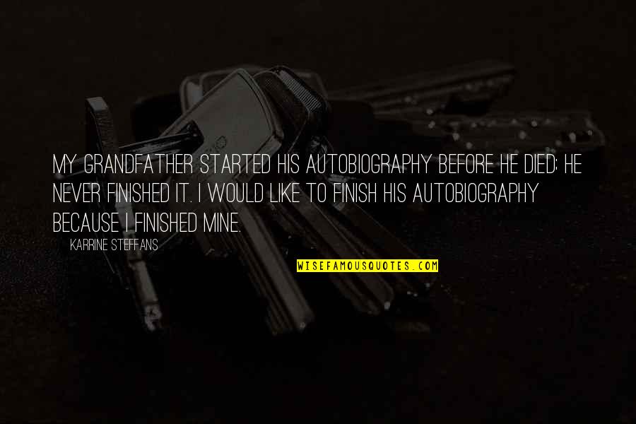 Best Autobiography Quotes By Karrine Steffans: My grandfather started his autobiography before he died; Best Autobiography Quotes By Karrine Steffans: My grandfather started his autobiography before he died;