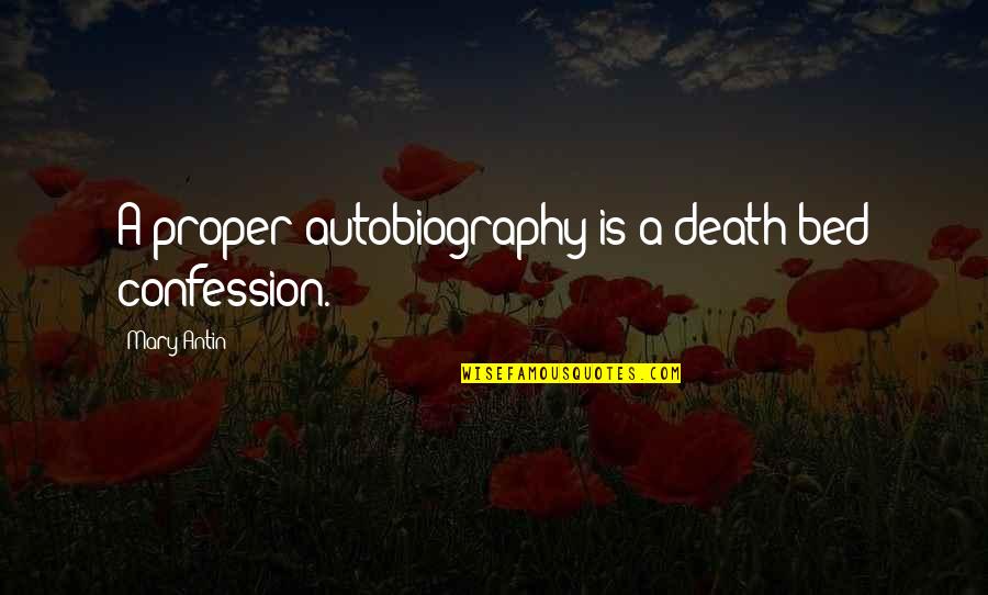 Best Autobiography Quotes By Mary Antin: A proper autobiography is a death-bed confession.