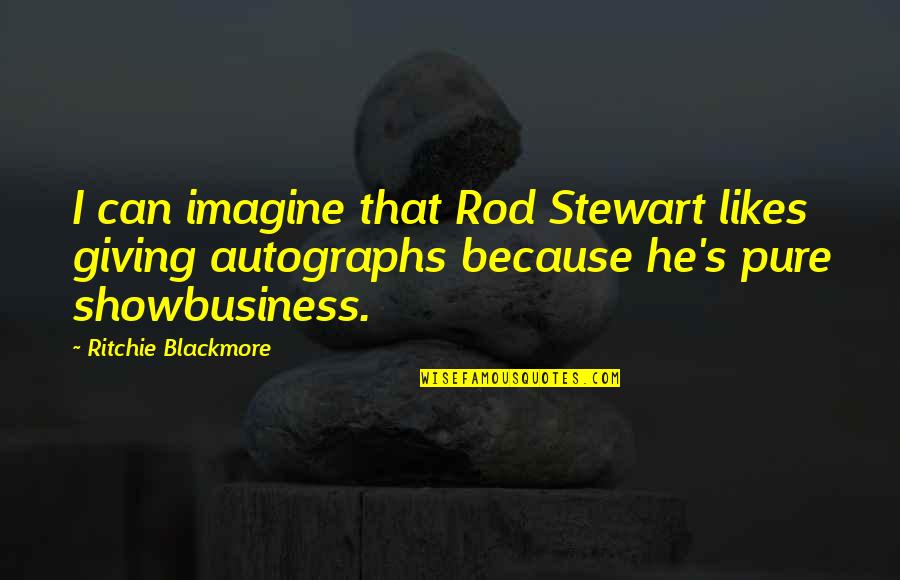 Best Autographs Quotes By Ritchie Blackmore: I can imagine that Rod Stewart likes giving