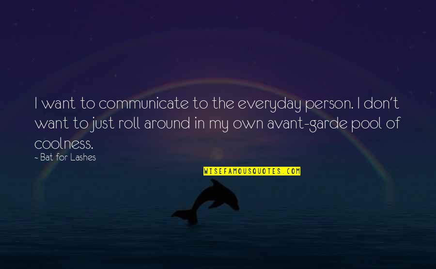 Best Avant Quotes By Bat For Lashes: I want to communicate to the everyday person. Best Avant Quotes By Bat For Lashes: I want to communicate to the everyday person.