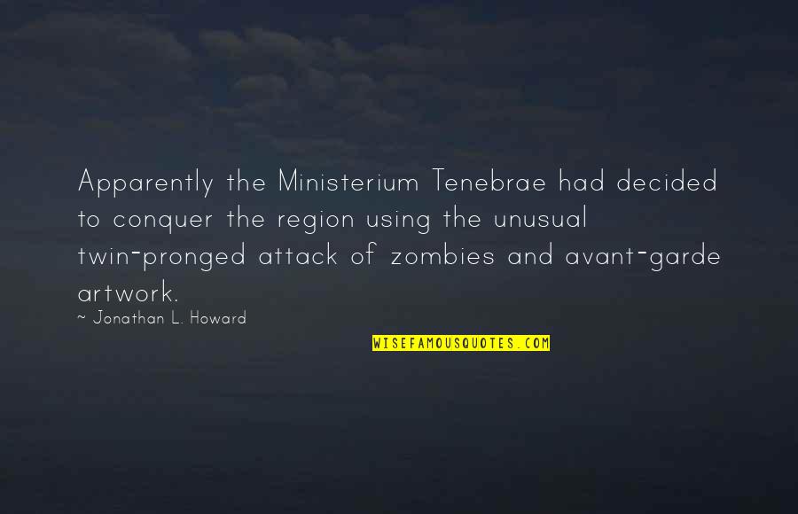 Best Avant Quotes By Jonathan L. Howard: Apparently the Ministerium Tenebrae had decided to conquer Best Avant Quotes By Jonathan L. Howard: Apparently the Ministerium Tenebrae had decided to conquer