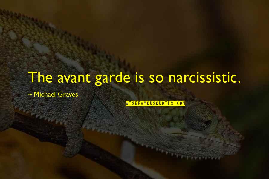 Best Avant Quotes By Michael Graves: The avant garde is so narcissistic.
