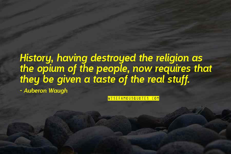 Best Avatar Aang Quotes By Auberon Waugh: History, having destroyed the religion as the opium