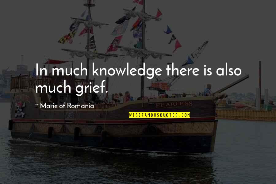 Best Avatar Airbender Quotes By Marie Of Romania: In much knowledge there is also much grief.