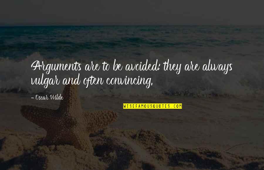 Best Avoided Quotes By Oscar Wilde: Arguments are to be avoided: they are always