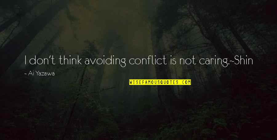 Best Avoiding Quotes By Ai Yazawa: I don't think avoiding conflict is not caring.~Shin