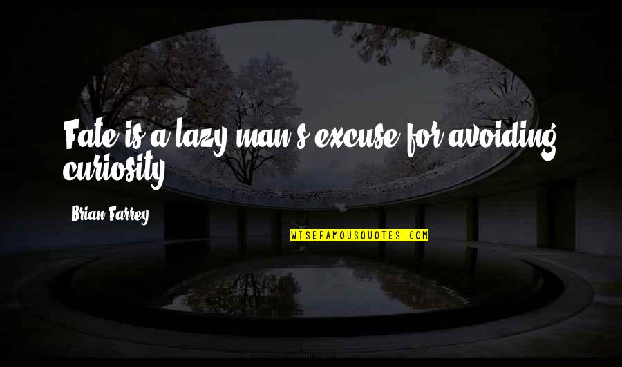 Best Avoiding Quotes By Brian Farrey: Fate is a lazy man's excuse for avoiding