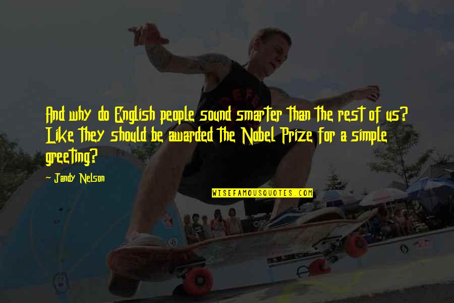 Best Awarded Quotes By Jandy Nelson: And why do English people sound smarter than