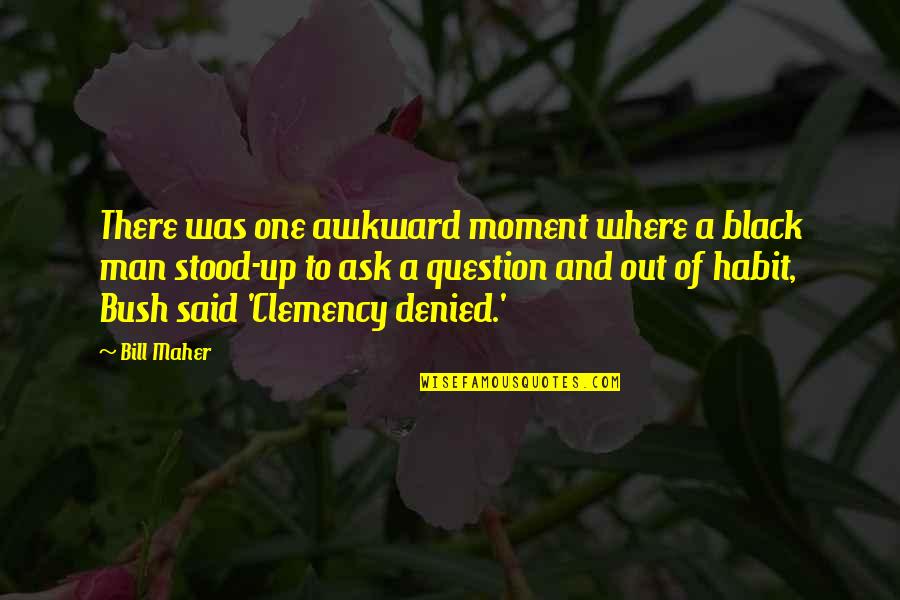 Best Awkward Moment Quotes By Bill Maher: There was one awkward moment where a black