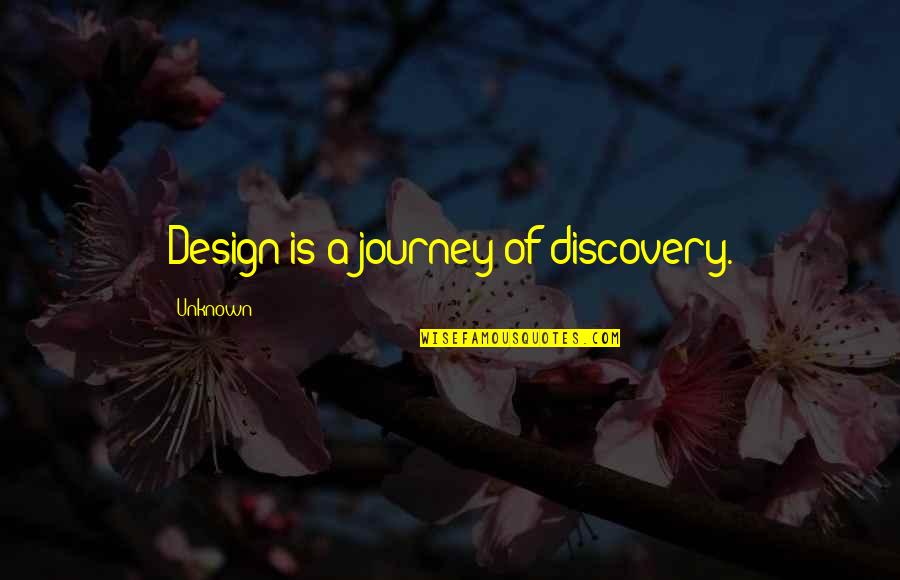Best Awkward Moment Quotes By Unknown: Design is a journey of discovery.