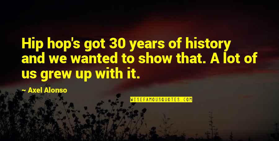 Best Axel Quotes By Axel Alonso: Hip hop's got 30 years of history and