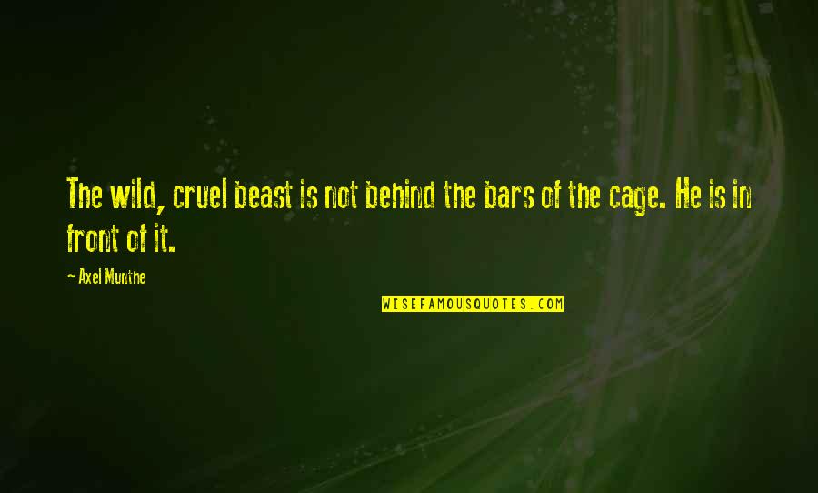 Best Axel Quotes By Axel Munthe: The wild, cruel beast is not behind the