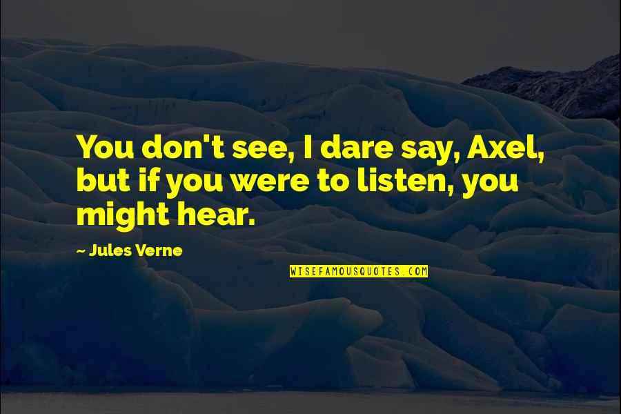 Best Axel Quotes By Jules Verne: You don't see, I dare say, Axel, but