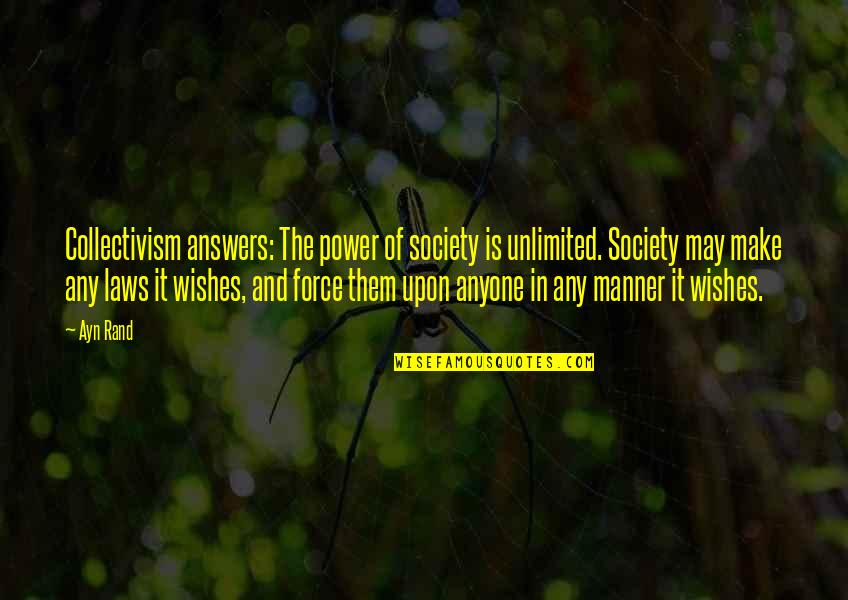 Best Ayn Rand Quotes By Ayn Rand: Collectivism answers: The power of society is unlimited.